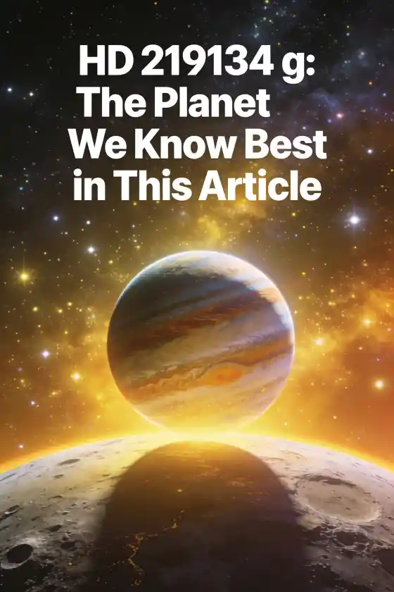 Inside HD 219134: A Family of 6 Planets – HD 219134 g: The Planet We Know Best in This Article