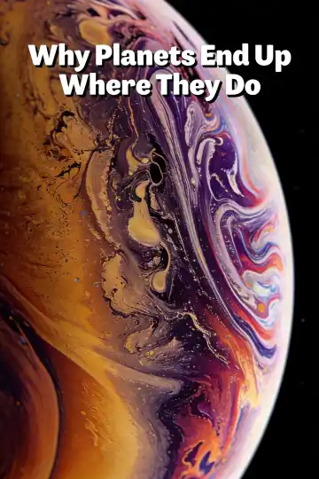 What Is a Planet System? A Family of Worlds – Why Planets End Up Where They Do
