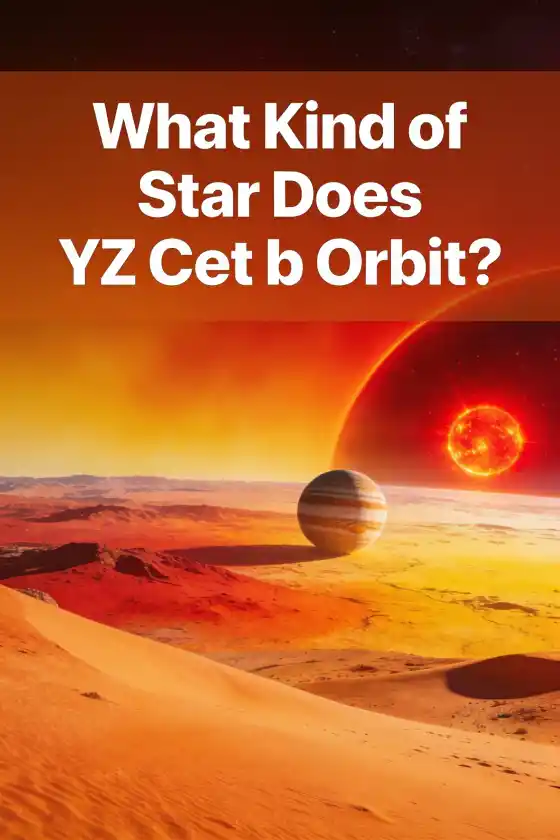 How Far Away Is YZ Cet b? – What Kind of Star Does YZ Cet b Orbit?